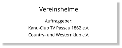 Vereinsheime Auftraggeber:  Kanu-Club TV Passau 1862 e.V. Country- und Westernklub e.V.