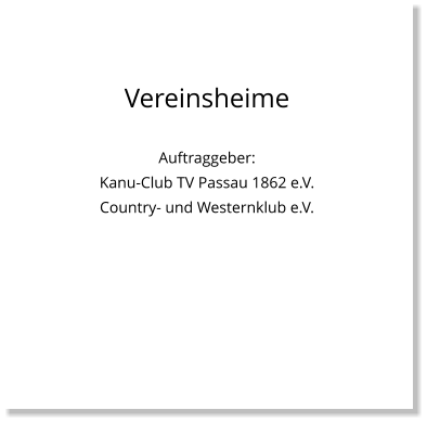 Vereinsheime  Auftraggeber:  Kanu-Club TV Passau 1862 e.V. Country- und Westernklub e.V.