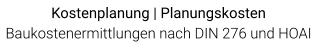 Kostenplanung | Planungskosten Baukostenermittlungen nach DIN 276 und HOAI